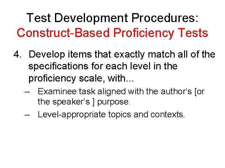 Test Development Procedures: Construct-Based Proficiency Tests 4. Develop items that exactly match all of