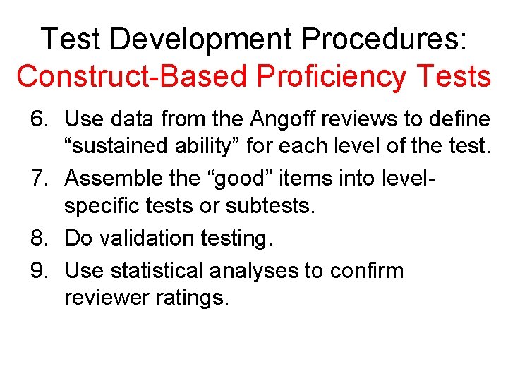 Test Development Procedures: Construct-Based Proficiency Tests 6. Use data from the Angoff reviews to