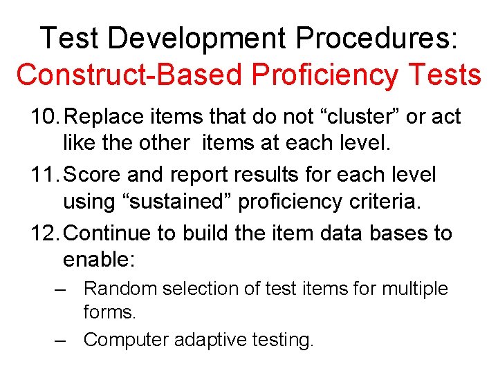 Test Development Procedures: Construct-Based Proficiency Tests 10. Replace items that do not “cluster” or