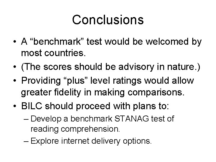 Conclusions • A “benchmark” test would be welcomed by most countries. • (The scores