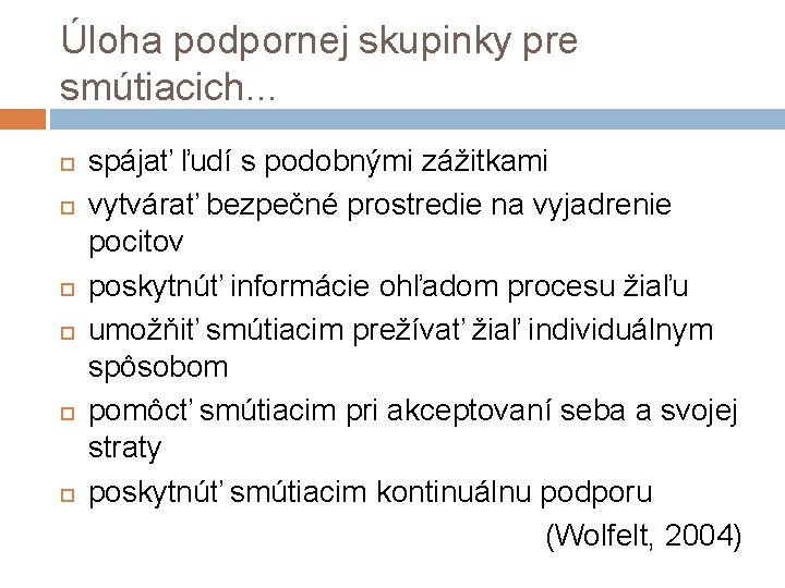 Úloha podpornej skupinky pre smútiacich. . . spájať ľudí s podobnými zážitkami vytvárať bezpečné