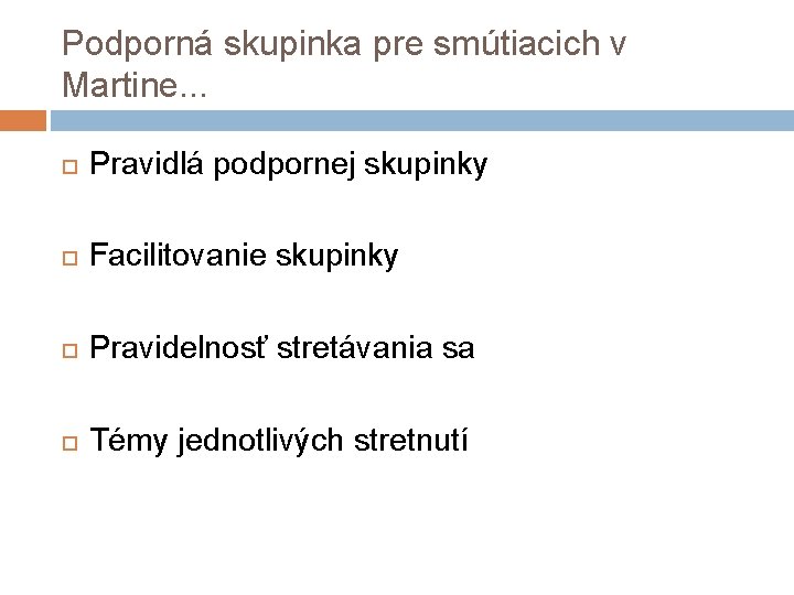 Podporná skupinka pre smútiacich v Martine. . . Pravidlá podpornej skupinky Facilitovanie skupinky Pravidelnosť