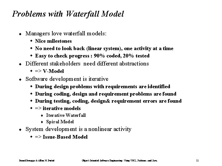 Problems with Waterfall Model ¨ Managers love waterfall models: w Nice milestones w No