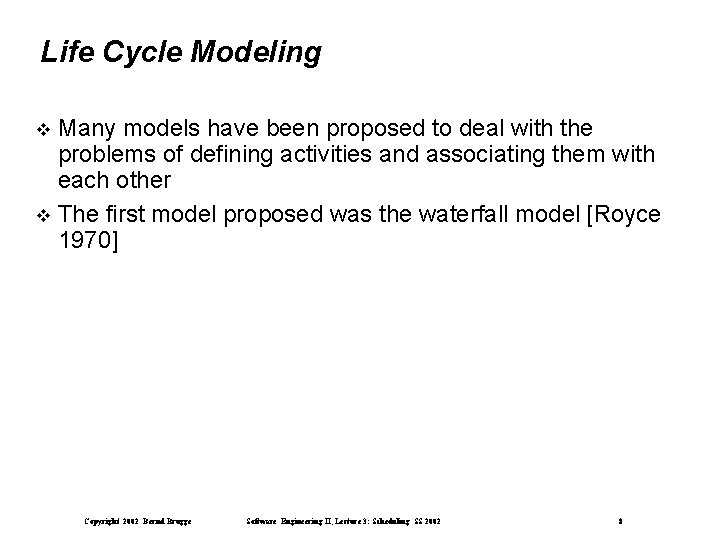 Life Cycle Modeling Many models have been proposed to deal with the problems of