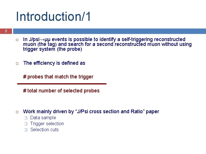 Introduction/1 2 In J/psi→μμ events is possible to identify a self-triggering reconstructed muon (the