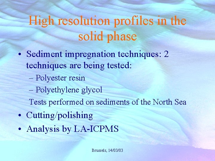 High resolution profiles in the solid phase • Sediment impregnation techniques: 2 techniques are