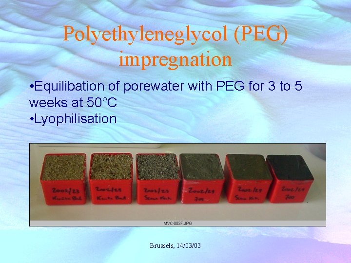 Polyethyleneglycol (PEG) impregnation • Equilibation of porewater with PEG for 3 to 5 weeks