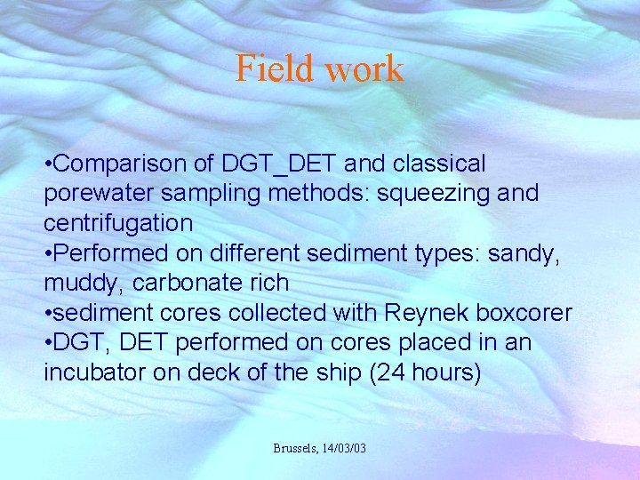Field work • Comparison of DGT_DET and classical porewater sampling methods: squeezing and centrifugation