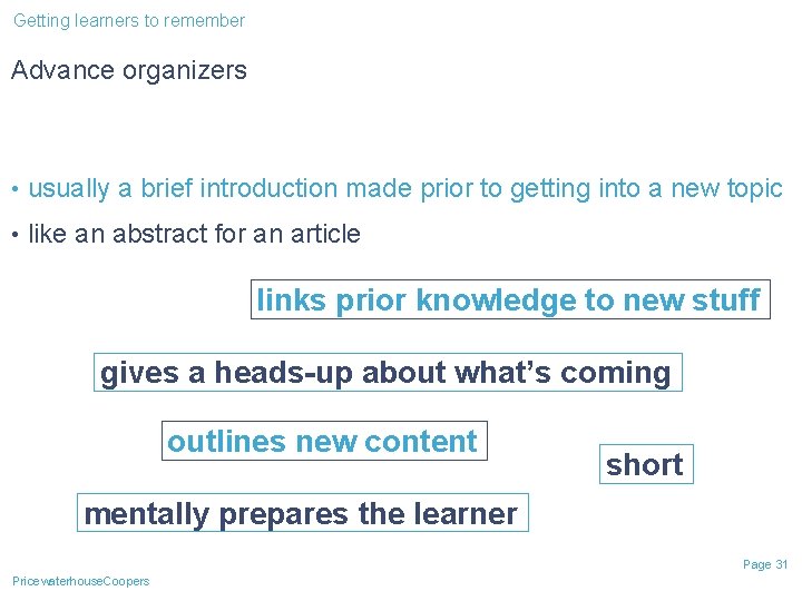 Getting learners to remember Advance organizers • usually a brief introduction made prior to Getting learners to remember Advance organizers • usually a brief introduction made prior to