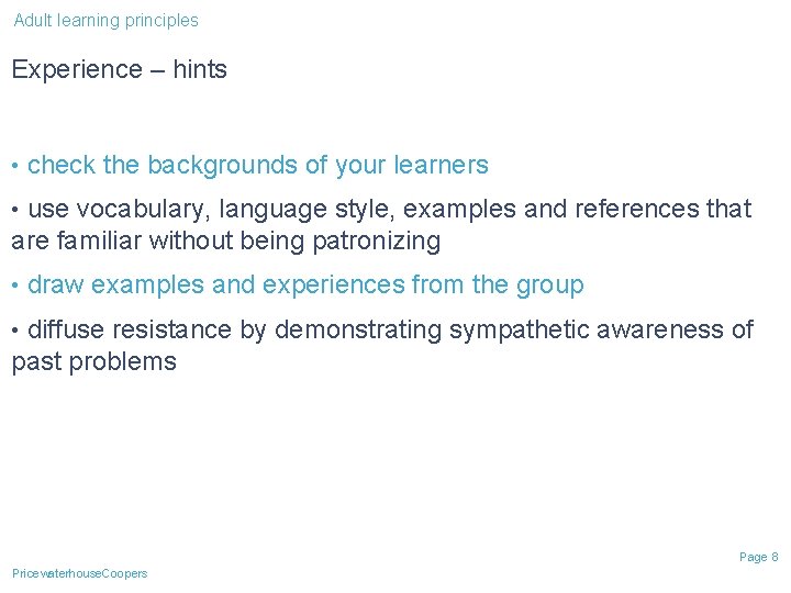 Adult learning principles Experience – hints • check the backgrounds of your learners • Adult learning principles Experience – hints • check the backgrounds of your learners •