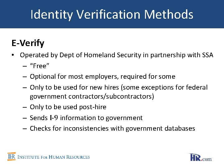 Identity Verification Methods E-Verify • Operated by Dept of Homeland Security in partnership with