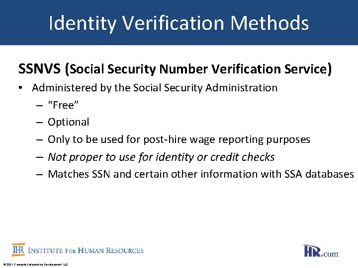Identity Verification Methods SSNVS (Social Security Number Verification Service) • Administered by the Social