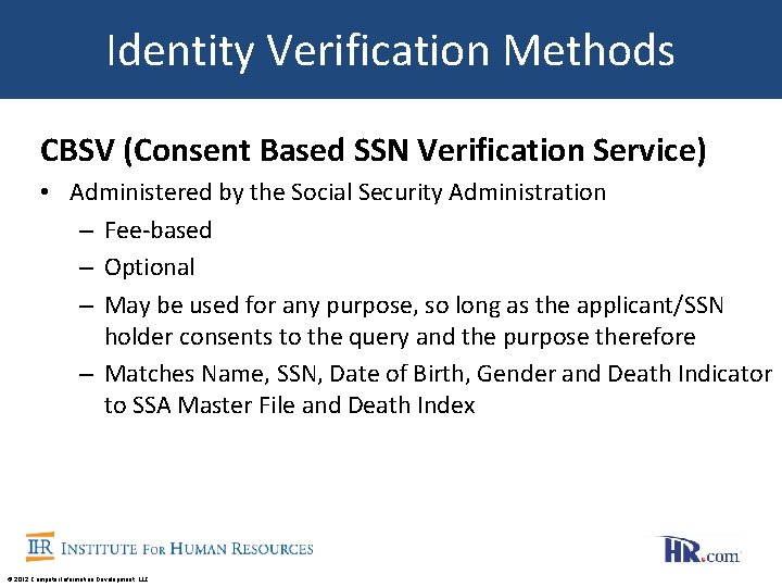 Identity Verification Methods CBSV (Consent Based SSN Verification Service) • Administered by the Social