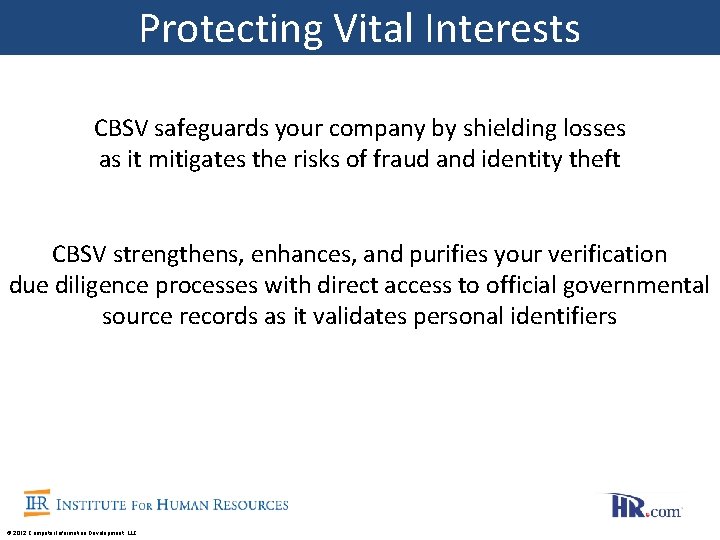 Protecting Vital Interests CBSV safeguards your company by shielding losses as it mitigates the