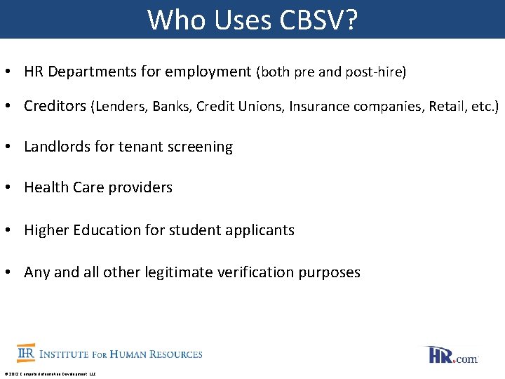 Who Uses CBSV? • HR Departments for employment (both pre and post-hire) • Creditors