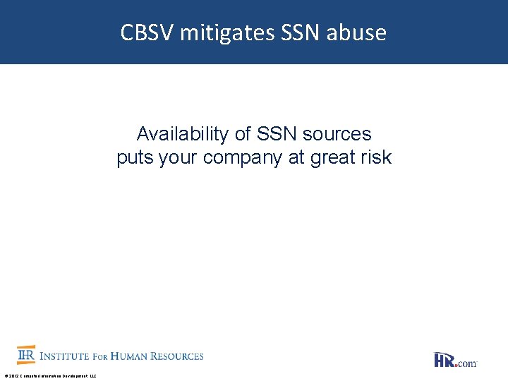 CBSV mitigates SSN abuse Availability of SSN sources puts your company at great risk