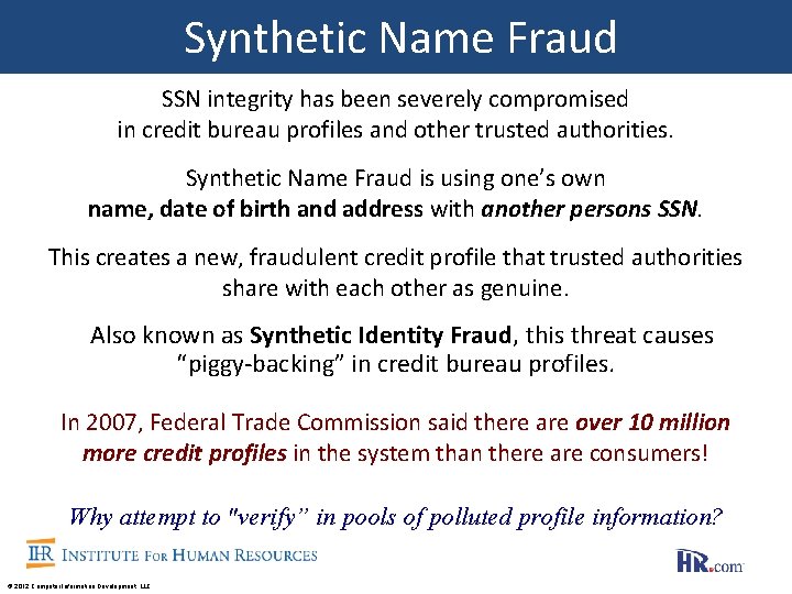 Synthetic Name Fraud SSN integrity has been severely compromised in credit bureau profiles and