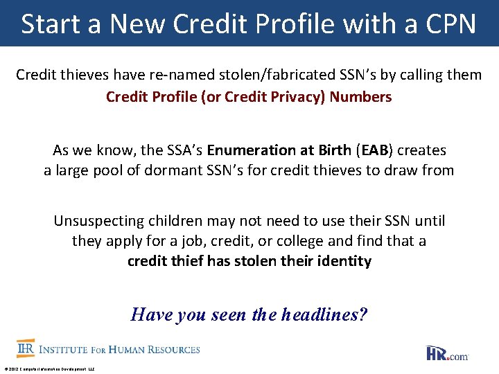 Start a New Credit Profile with a CPN Credit thieves have re-named stolen/fabricated SSN’s