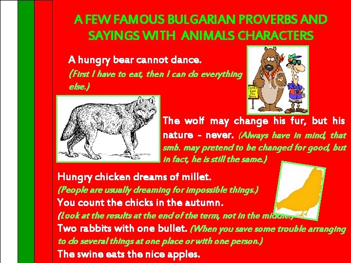 A FEW FAMOUS BULGARIAN PROVERBS AND SAYINGS WITH ANIMALS CHARACTERS A hungry bear cannot