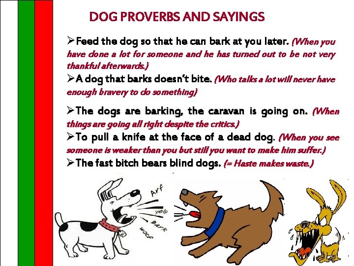 DOG PROVERBS AND SAYINGS ØFeed the dog so that he can bark at you