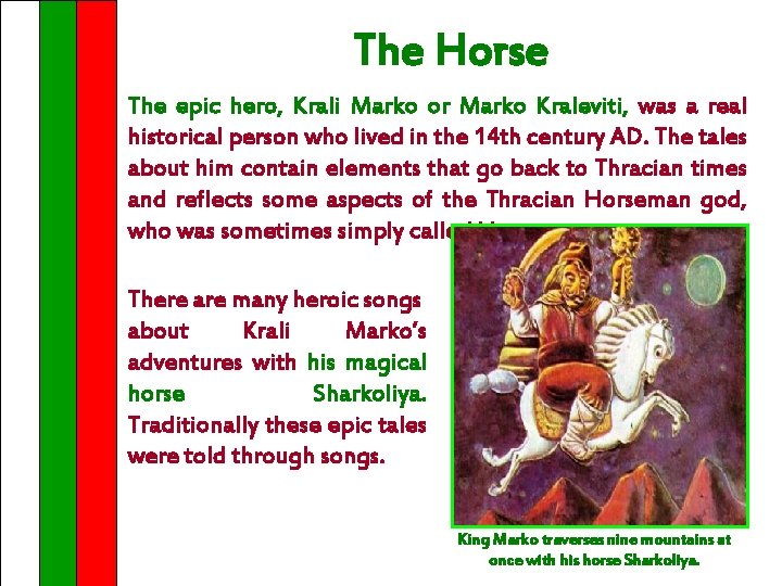 The Horse The epic hero, Krali Marko or Marko Kraleviti, was a real historical