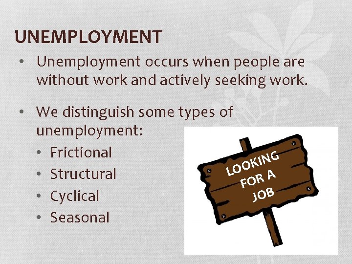 UNEMPLOYMENT • Unemployment occurs when people are without work and actively seeking work. •