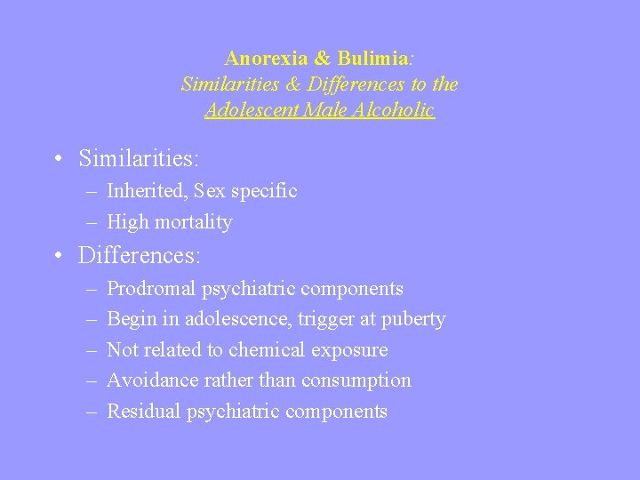 Anorexia & Bulimia: Similarities & Differences to the Adolescent Male Alcoholic • Similarities: –