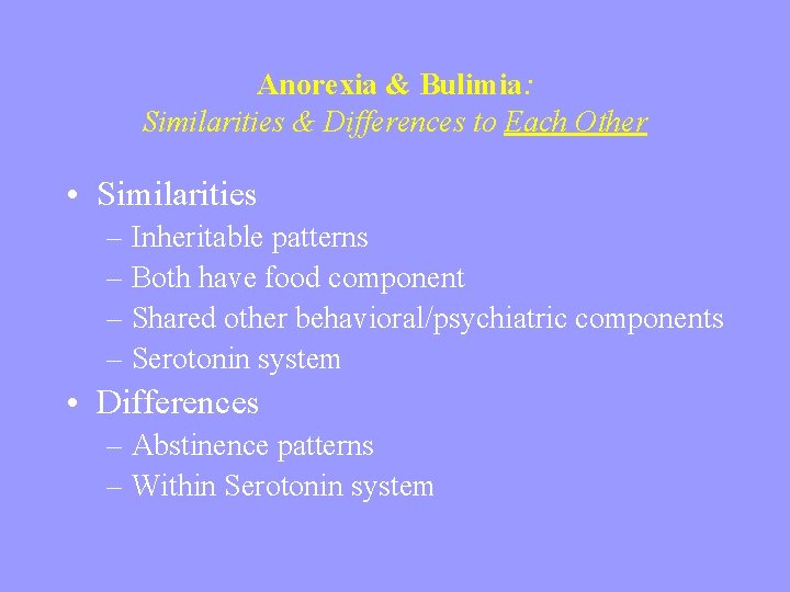 Anorexia & Bulimia: Similarities & Differences to Each Other • Similarities – Inheritable patterns