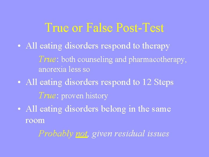 True or False Post-Test • All eating disorders respond to therapy True: both counseling