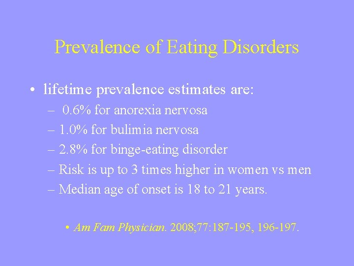 Prevalence of Eating Disorders • lifetime prevalence estimates are: – 0. 6% for anorexia
