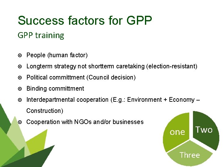 Success factors for GPP training People (human factor) Longterm strategy not shortterm caretaking (election-resistant)