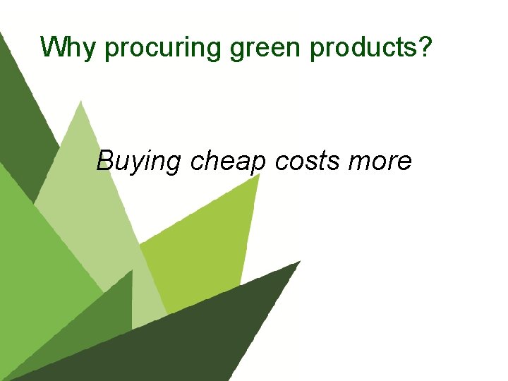 Why procuring green products? Buying cheap costs more 