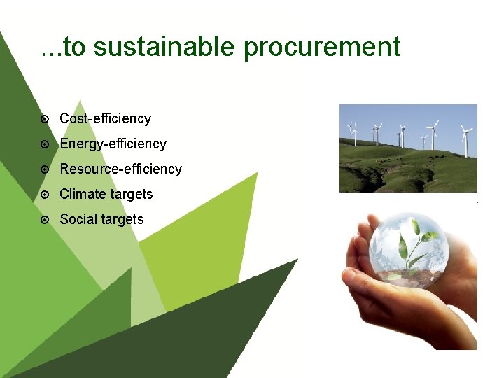 . . . to sustainable procurement Cost-efficiency Energy-efficiency Resource-efficiency Climate targets Social targets 