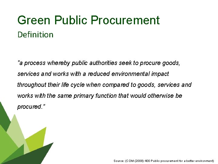 Green Public Procurement Definition "a process whereby public authorities seek to procure goods, services