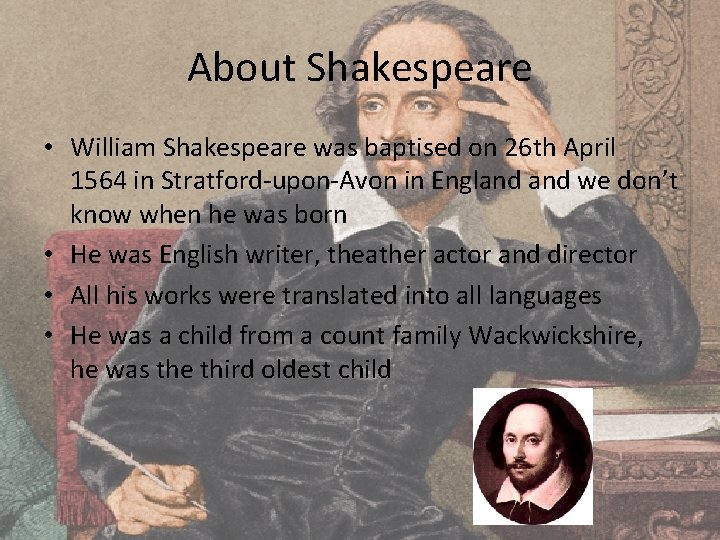 About Shakespeare • William Shakespeare was baptised on 26 th April 1564 in Stratford-upon-Avon