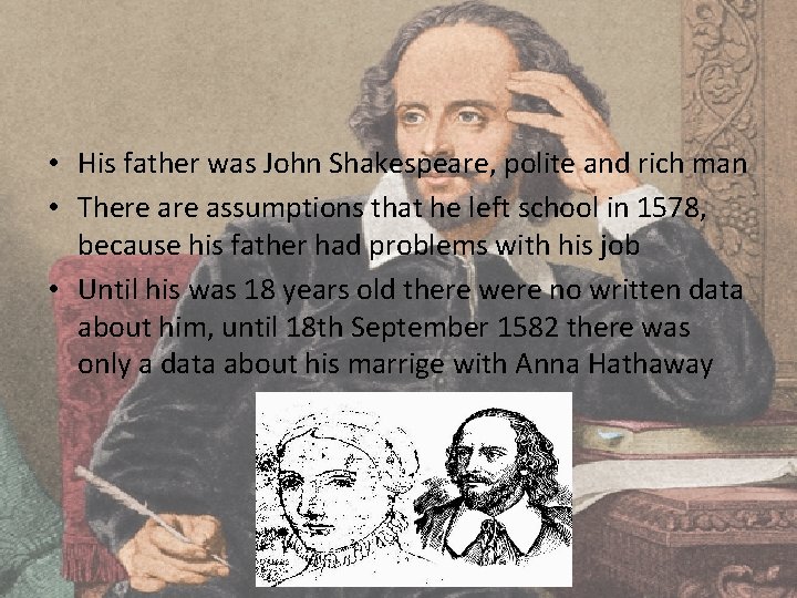  • His father was John Shakespeare, polite and rich man • There assumptions