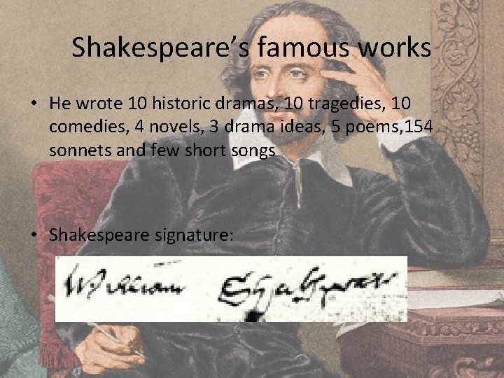 Shakespeare’s famous works • He wrote 10 historic dramas, 10 tragedies, 10 comedies, 4