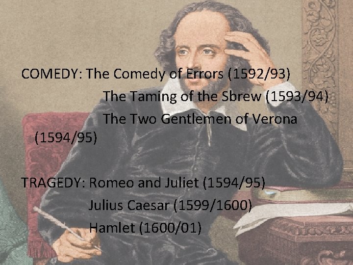 COMEDY: The Comedy of Errors (1592/93) The Taming of the Sbrew (1593/94) The Two