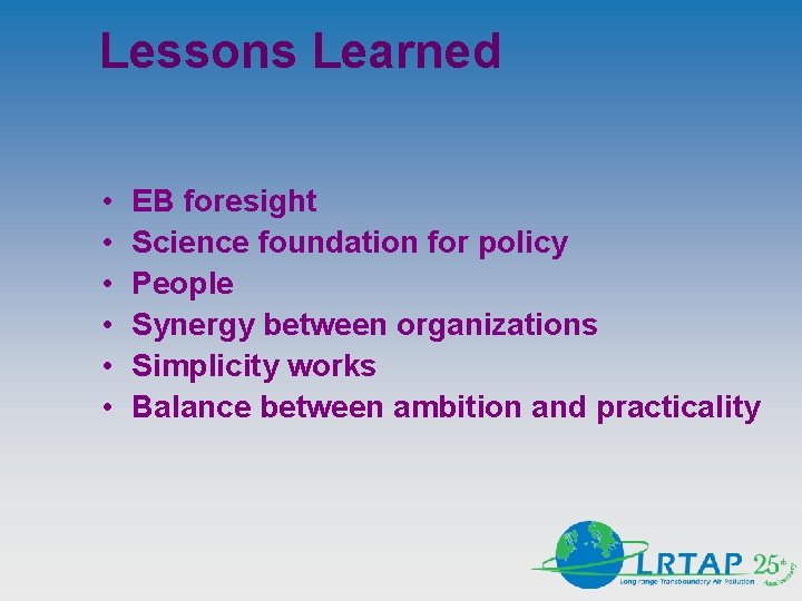 Lessons Learned • • • EB foresight Science foundation for policy People Synergy between