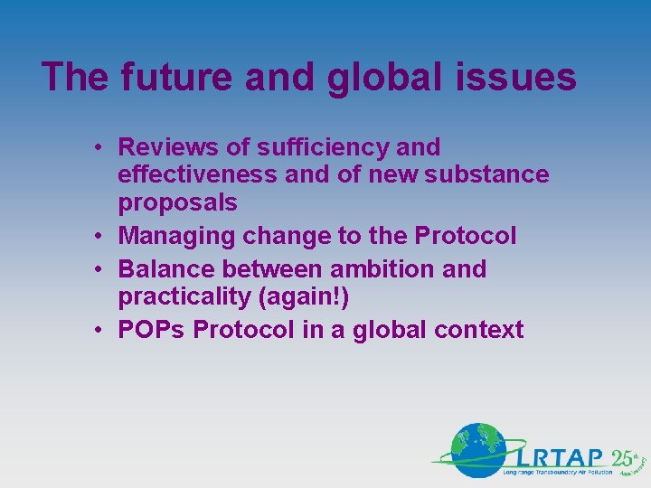 The future and global issues • Reviews of sufficiency and effectiveness and of new