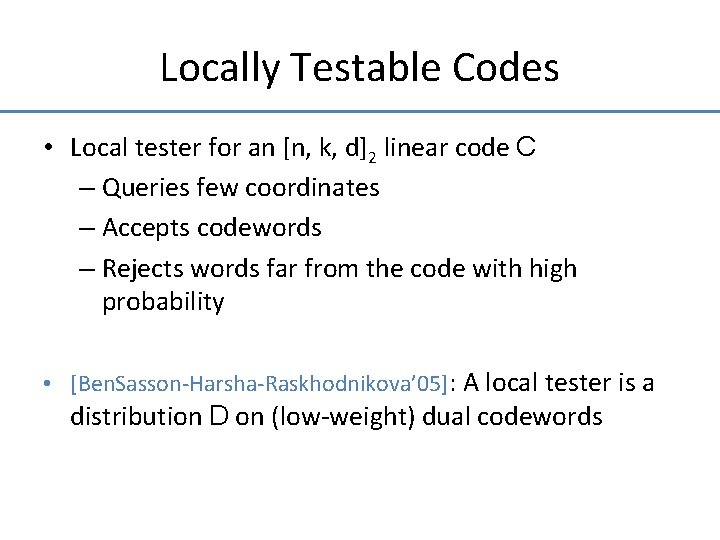 Locally Testable Codes • Local tester for an [n, k, d]2 linear code C