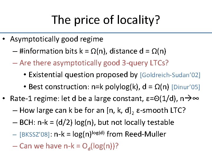 The price of locality? • Asymptotically good regime – #information bits k = Ω(n),