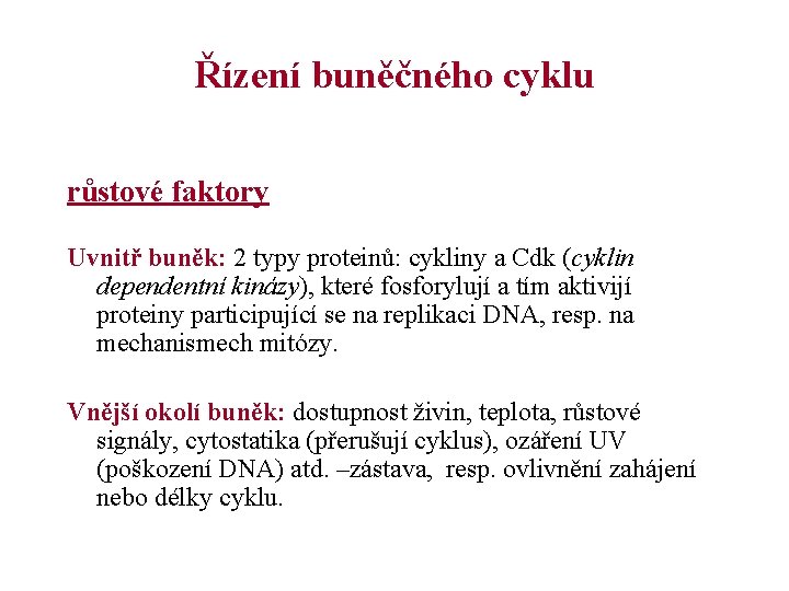 Řízení buněčného cyklu růstové faktory Uvnitř buněk: 2 typy proteinů: cykliny a Cdk (cyklin