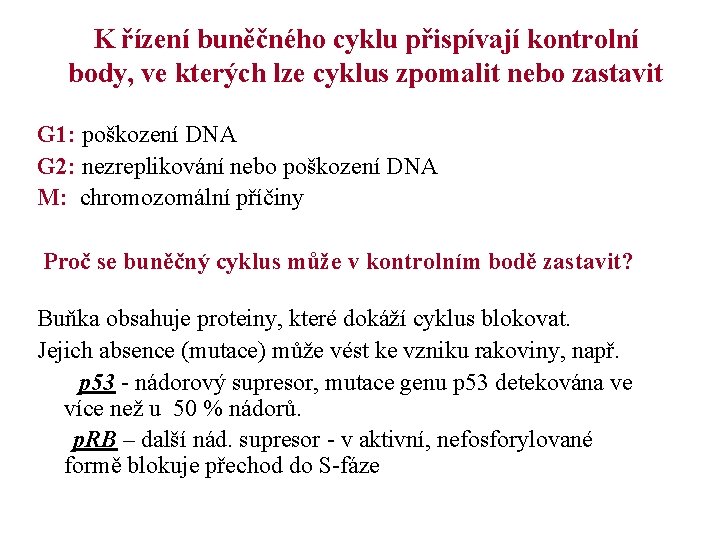 K řízení buněčného cyklu přispívají kontrolní body, ve kterých lze cyklus zpomalit nebo zastavit