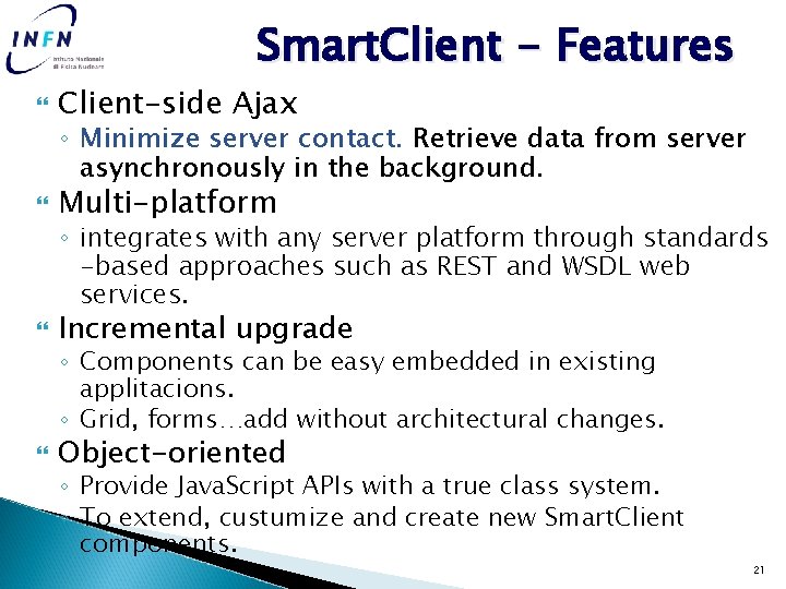 Smart. Client - Features Client-side Ajax Multi-platform Incremental upgrade ◦ Minimize server contact. Retrieve