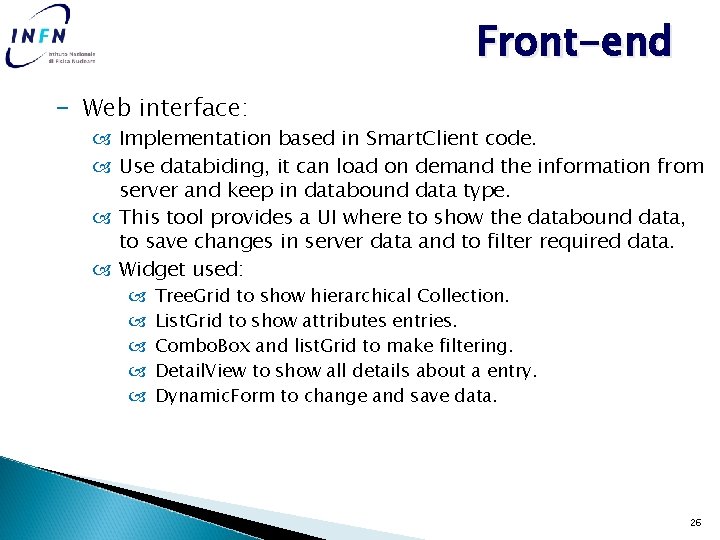 Front-end − Web interface: Implementation based in Smart. Client code. Use databiding, it can