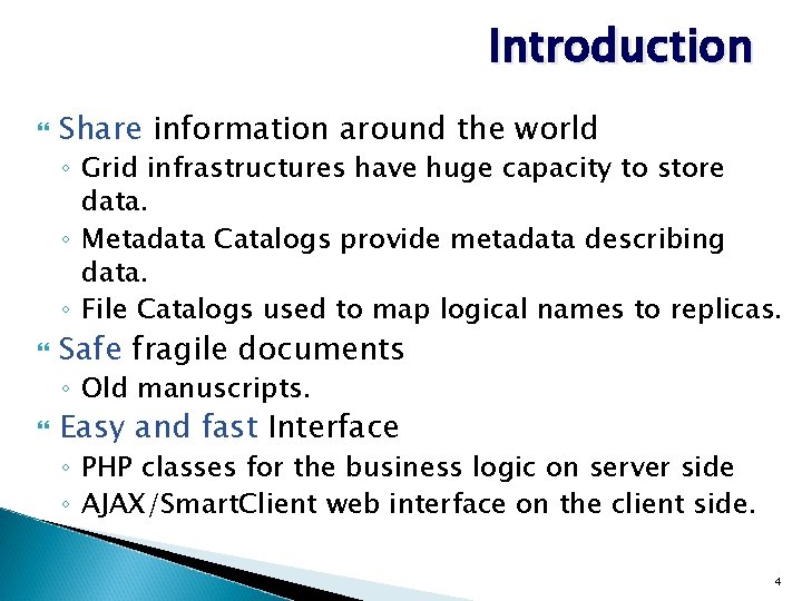Introduction Share information around the world ◦ Grid infrastructures have huge capacity to store