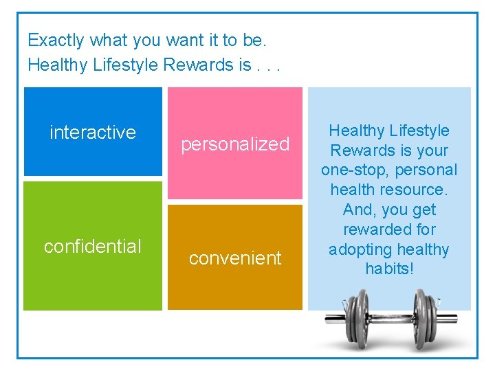 Exactly what you want it to be. Healthy Lifestyle Rewards is. . . interactive