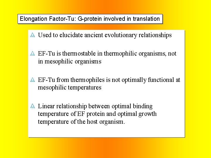 Elongation Factor-Tu: G-protein involved in translation Used to elucidate ancient evolutionary relationships EF-Tu is