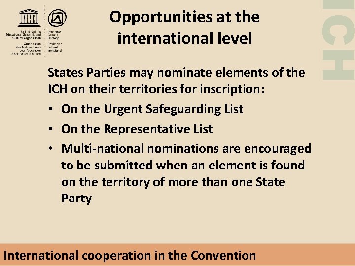 ICH Opportunities at the international level States Parties may nominate elements of the ICH